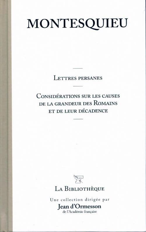 Les lettres persanes / Considérations sur les causes de la grandeur des romains et de leur décadence - Montesquieu