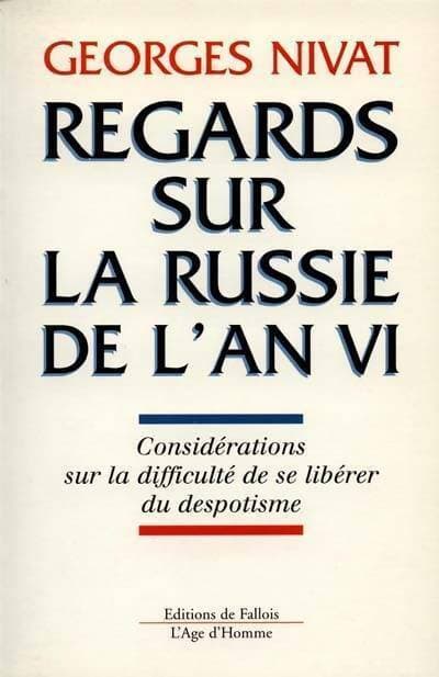 Regards sur la Russie de l'an VI. Considérations sur la difficulté de se libérer - Georges Nivat